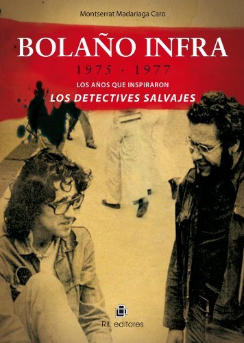 Bolaño Infra Los años que inspiraron Los detectives salvajes