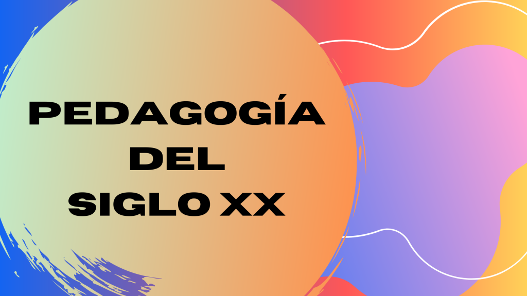 ? PEDAGOGÍA DEL SIGLO XX y XXI ✍ - El mejor RESUMEN